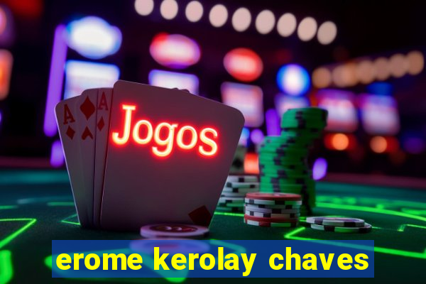 erome kerolay chaves