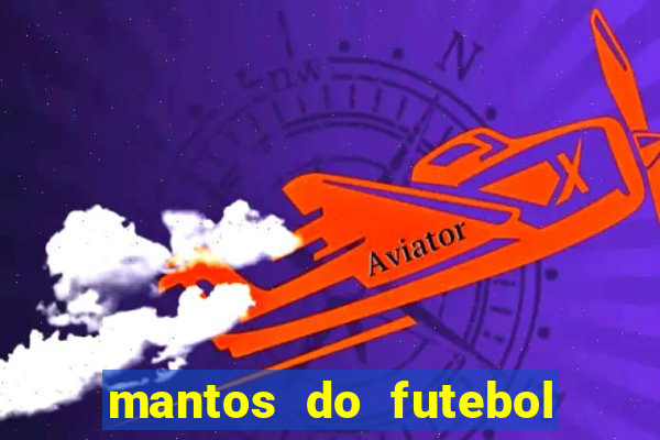 mantos do futebol jogos de hoje
