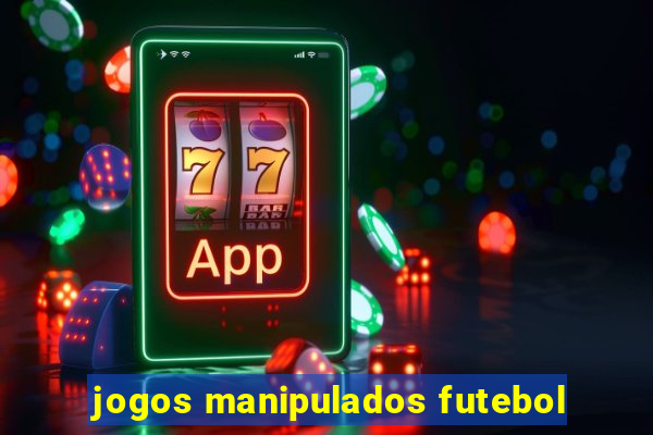 jogos manipulados futebol