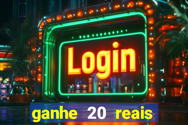 ganhe 20 reais para apostar