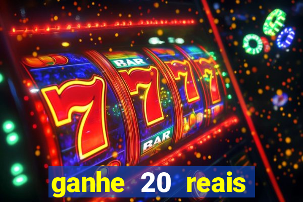 ganhe 20 reais para apostar
