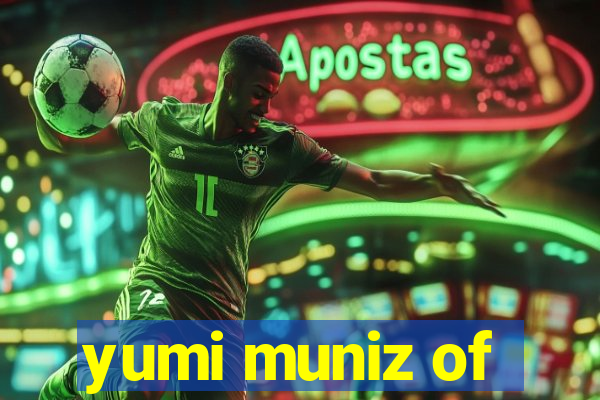 yumi muniz of
