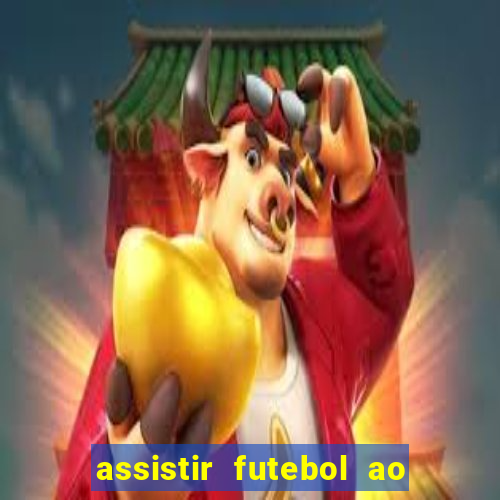 assistir futebol ao vivo rcm