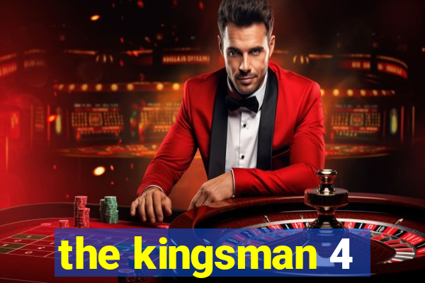 the kingsman 4