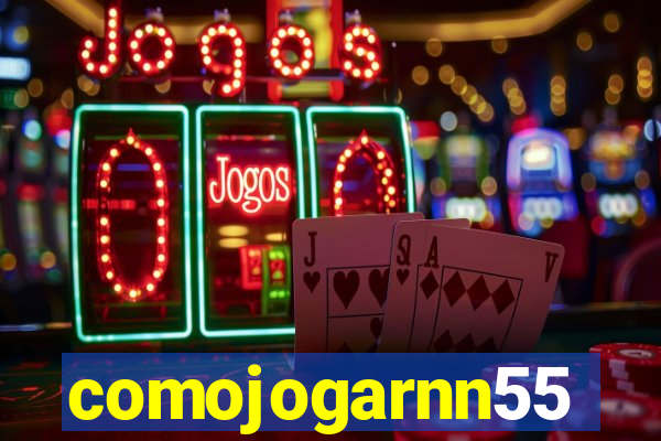 comojogarnn55