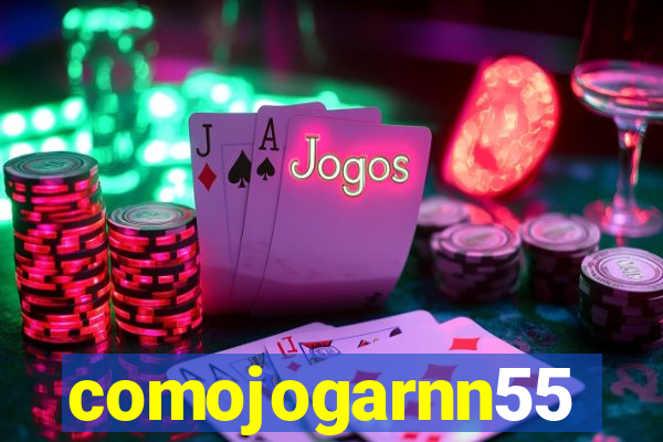 comojogarnn55