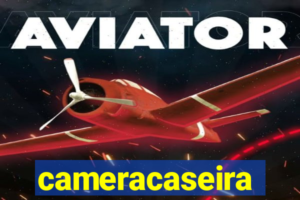 cameracaseira