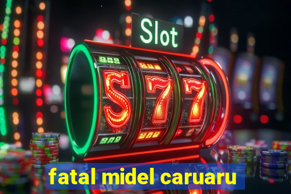 fatal midel caruaru