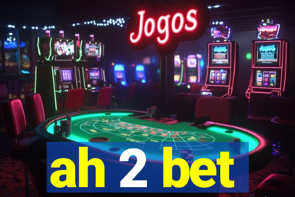 ah 2 bet