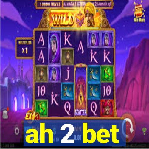 ah 2 bet
