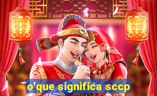 o'que significa sccp