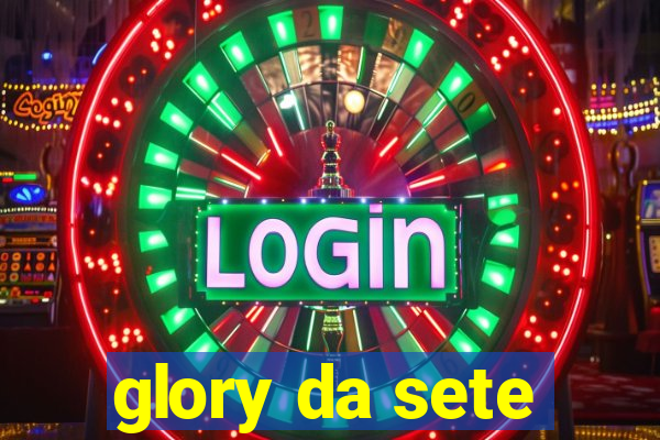 glory da sete