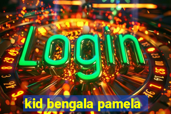 kid bengala pamela