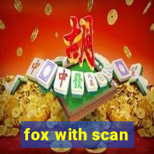 fox with scan