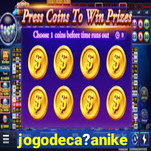 jogodeca?anike