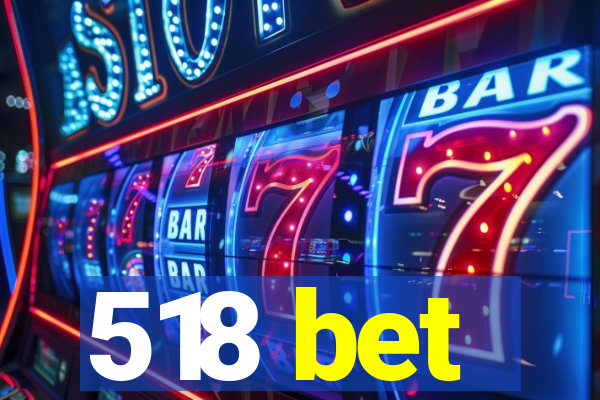 518 bet