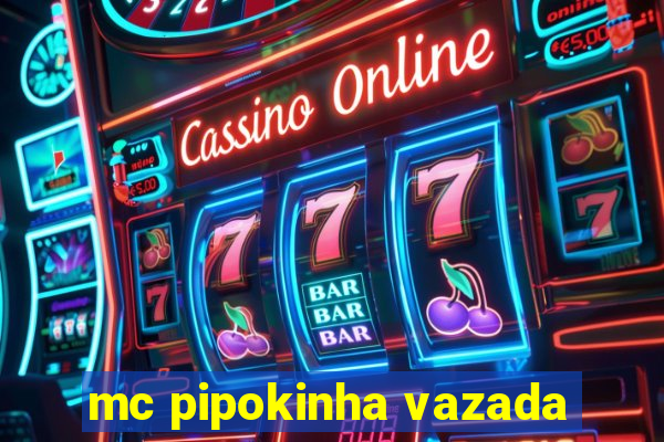 mc pipokinha vazada
