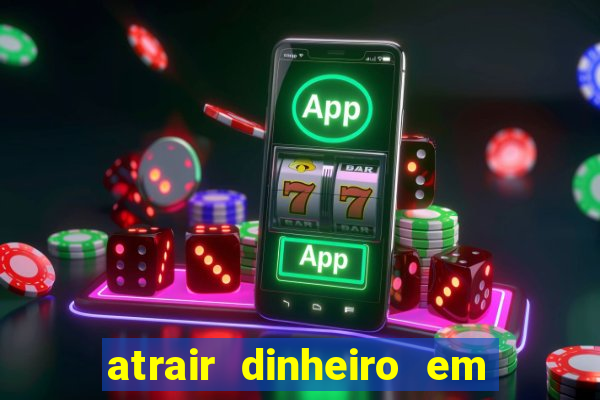 atrair dinheiro em 2 dias