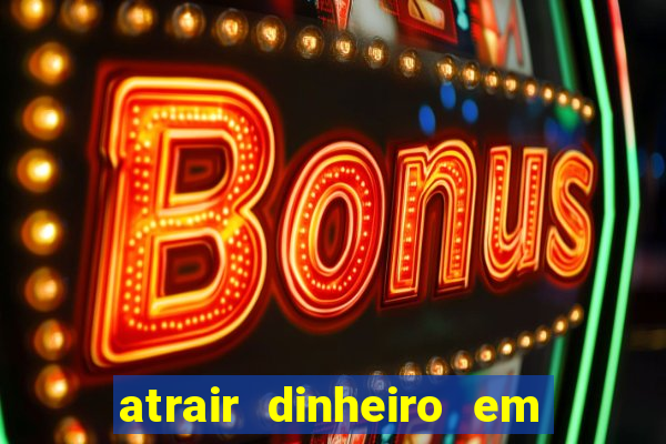 atrair dinheiro em 2 dias