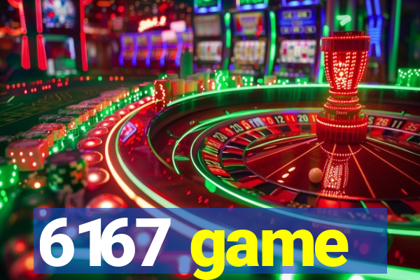 6167 game