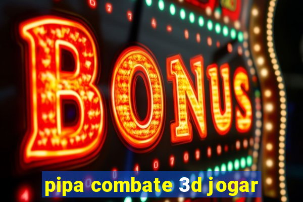 pipa combate 3d jogar