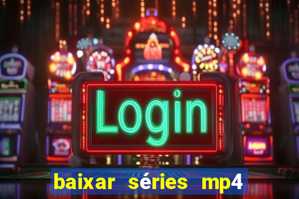 baixar séries mp4 fora do ar