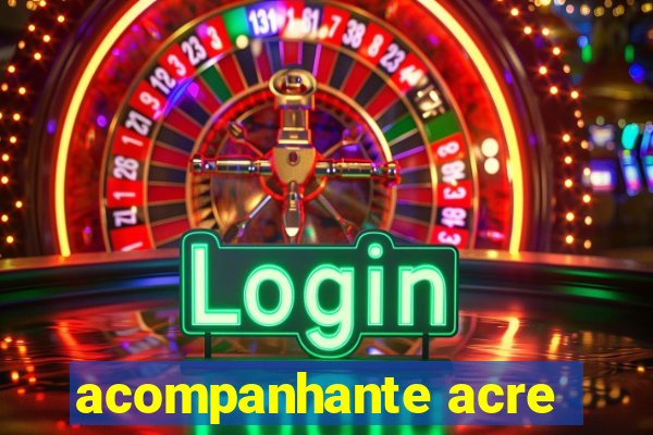 acompanhante acre