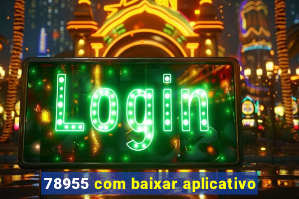78955 com baixar aplicativo