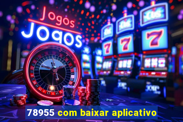 78955 com baixar aplicativo