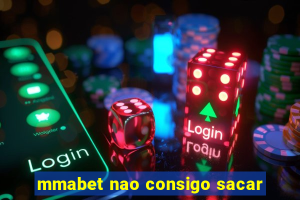 mmabet nao consigo sacar