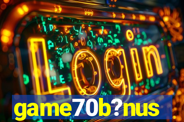 game70b?nus