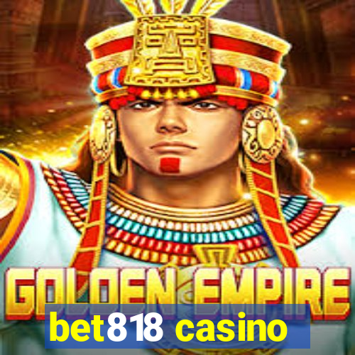 bet818 casino