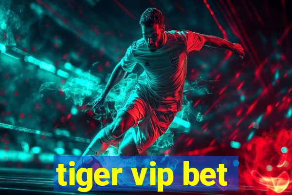 tiger vip bet