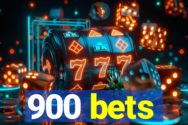 900 bets