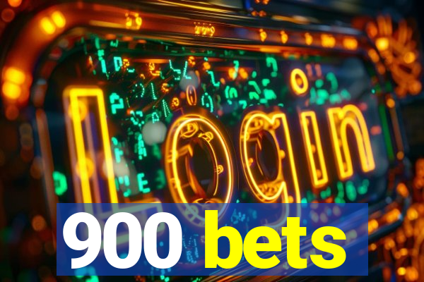 900 bets