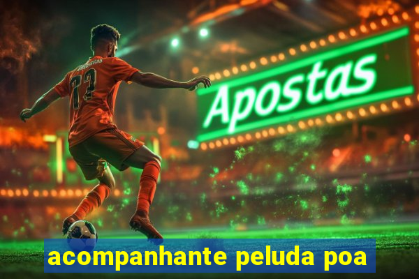 acompanhante peluda poa