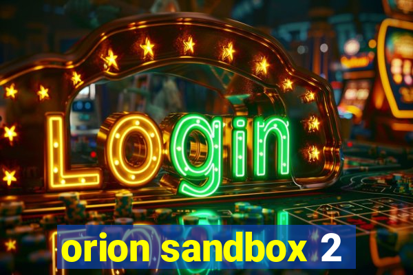 orion sandbox 2