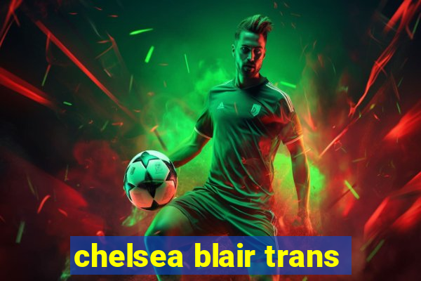 chelsea blair trans