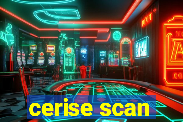 cerise scan