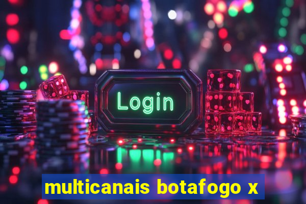 multicanais botafogo x