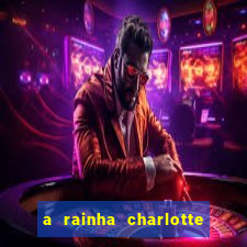 a rainha charlotte era negra