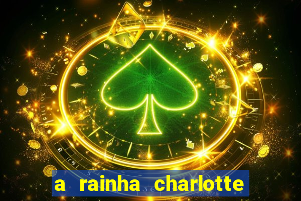 a rainha charlotte era negra