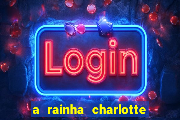 a rainha charlotte era negra