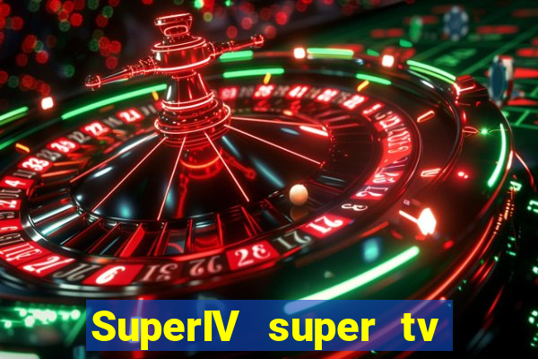 SuperIV super tv ao vivo super tv ao vivo -