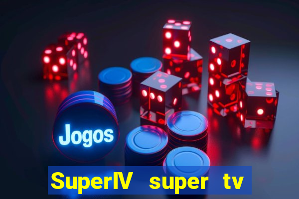 SuperIV super tv ao vivo super tv ao vivo -