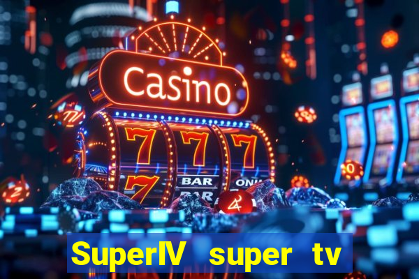SuperIV super tv ao vivo super tv ao vivo -