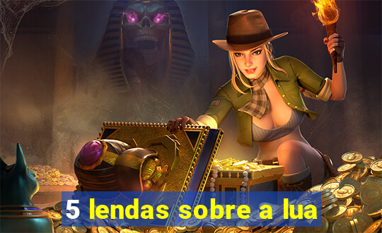 5 lendas sobre a lua