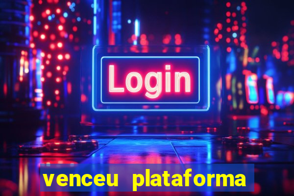 venceu plataforma de jogos