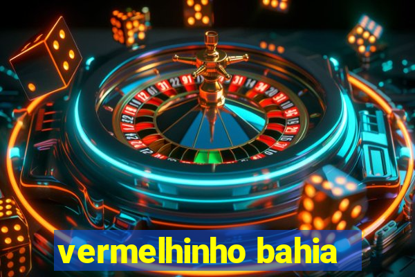 vermelhinho bahia