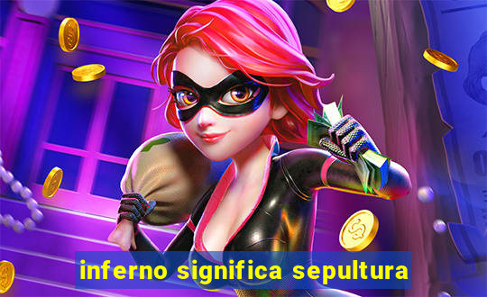 inferno significa sepultura